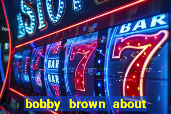 bobby brown about whitney houston